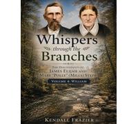 Whispers through the Branches: The Descendants of James Elijah and Mary "Polly" (Mills) Stepp: Volume 4: William