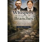 Whispers through the Branches: The Descendants of James Elijah and Mary "Polly" (Mills) Stepp: Volume 4: William
