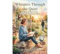 Whispers Through the Quiet: A Story of Grief, Grace, and a Love Restored in Christ (Titles by Gillian Shepherd)