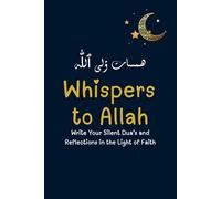 Whispers to Allah: Write Your Silent Du’as and Reflections in the Light of Faith