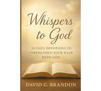WHISPERS TO GOD: 30 Days Devotion to Strengthen Your Walk With God