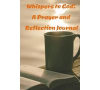 Whispers to God: A Prayer and Reflection Journal: Daily Reflection to Build Faith, Reduce Anxiety, and Strengthen Your Walk with God | 6x9 inches, 208 pages