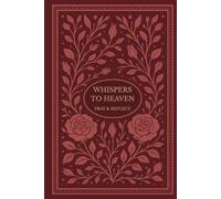 Whispers To Heaven; Pray & Reflect: A 6-Month Rose - Themed Devotional Book - Scripture, Reflection & Prayer Tracking