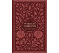 Whispers To Heaven; Pray & Reflect: A 6-Month Rose - Themed Devotional Book - Scripture, Reflection & Prayer Tracking
