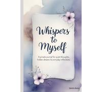 Whispers to Myself: A Personal Journal for Quiet Thoughts, Hidden Dreams & Everyday Reflections, Gift for Women & Men