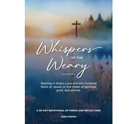 Whispers to the Weary: A 30-Day Devotional of Poems & Reflections
