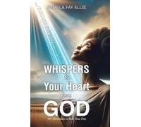 WHISPERS to your Heart from GOD: 365 Devotions to Start Your Day