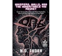 Whispers, Walls, and the Inheritance You Regret: Seven Stories Where Secrets Stalk, Prophecies Glitch, and the Code Refuses to Stay Silent: 11 (King of Plot Twists: The Big Bundle)