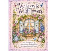 Whispers & Wildflowers: 50 Coloring Pages of Floral Fantasy, Meadow Magic & Nature-Inspired Whimsy (Mystical Coloring)