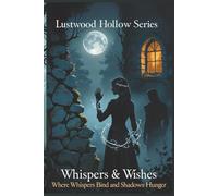 Whispers & Wishes: Where Whispers Bind and Shadows Hunger: 1 (Lustwood Hollow)