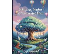 Whispers, Wishes & Wonderful Ideas: Where Little Dreams Grow Big