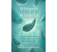 Whispers Within Us: Discover How Your Inner Whispers Become Your Life's Loudest Truths