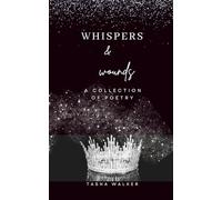 Whispers & Wounds: Expanded Edition: A Collection of Poetry on Love, Pain, Growth, and Everything We Carry