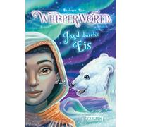 Whisperworld 6: Jagd durchs Eis: Eine spannende Lesereise für Kinder ab 9 in eine unbekannte Welt - mit wilden Tieren, Fantasiewesen, Prüfungen und ganz viel Abenteuer
