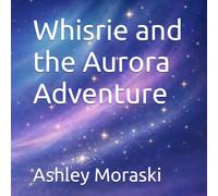 Whisrie and the Aurora Adventure : Quick Bedtime Story for Tired Parents (Whisrie - Bedtime Stories for Brave Little Dreamers)
