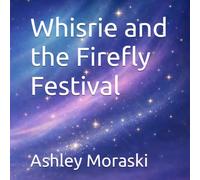 Whisrie and the Firefly Festival : Short Sleep Story for Kids (Whisrie - Bedtime Stories for Brave Little Dreamers)