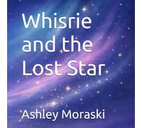 Whisrie and the Lost Star : Calming 3-Minute Bedtime Story (Whisrie - Bedtime Stories for Brave Little Dreamers)