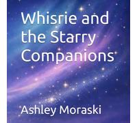 Whisrie and the Starry Companions : 3-Minute Sleep Story for Kids (Whisrie - Bedtime Stories for Brave Little Dreamers)