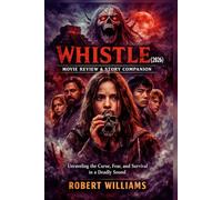 Whistle (2026) Movie Review & Story Companion: Unraveling the Curse, Fear, and Survival in a Deadly Sound