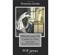 Whistle and I'll Come to You and Other Supernatural Tales