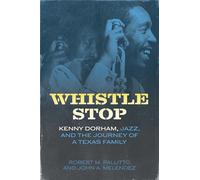 Whistle Stop: Kenny Dorham, Jazz, and the Journey of a Texas Family (American Made Music Series)
