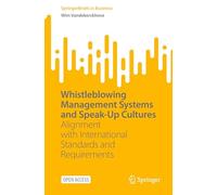 Whistleblowing Management Systems and Speak-Up Cultures: Alignment with International Standards and Requirements (SpringerBriefs in Business)