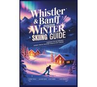 Whistler & Banff Skiing Guide 2025/2026: Canada’s Top Ski Resorts - Scenic Trails, Glacier Views & Cozy Cabins