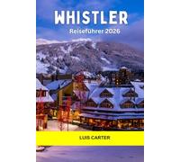 Whistler Reiseführer 2026: Erkunden Sie Kanadas Mountain Playground mit Weltklasse-Skifahren, alpinen Wanderwegen und gemütlichem Dorfleben