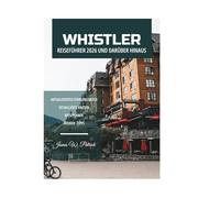 WHISTLER REISEFÜHRER 2026 UND DARÜBER HINAUS