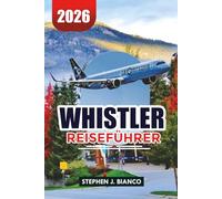 WHISTLER REISEFÜHRER 2026: Wo man übernachten, Skifahren fahren, essen und erkunden kann in Kanadas beliebtestem Bergresort