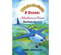 Whistler the Siskin & Drone: Adventures in France: A Journey of Friendship, Fun, and Discovery