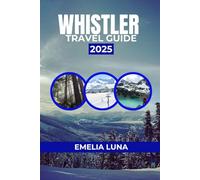 WHISTLER TRAVEL GUIDE 2025