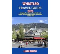 WHISTLER TRAVEL GUIDE 2026: Complete Four-Season Travel Guide with Insider Tips, Itineraries, Outdoor Adventures, and Day Trips (Green Footprints: A ... Traveler’s Guide to Sustainable Adventures)