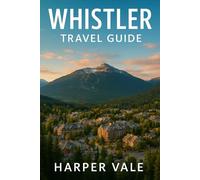 Whistler Travel Guide: “Explore Ski Slopes, Mountain Adventures, Scenic Trails, and Year-Round Attractions in Canada’s Alpine Paradise”