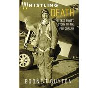 Whistling Death: The Test Pilot's Story of the F4U Corsair