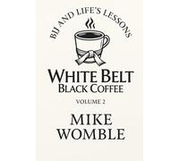 Whit Belt Black Coffee: BJJ And Life's Lessons: Volume 2