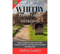 Whitby Travel Guide 2025-2026: Explore England’s Gothic Coast with a Practical Guide for Solo Travelers in Search of Something More