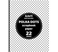 White and Black Small Polka Dots Scrapbook Paper: 22 Sheets of Decorative Paper for Crafts, Cards, Decoupage, Party Invitations, Collages - 1 Design - 8.5"x8.5"