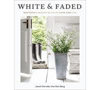 White and Faded: Restoring Beauty in Your Home and Life