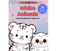 White Animals: A Fun Coloring & Learning Book Featuring 50+ Amazing White Animals from Around the World (Color & Learn)