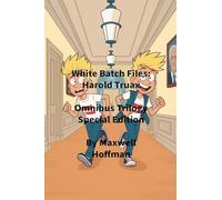 White Batch Files: Harold Truax Omnibus Trilogy Special Edition