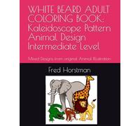 WHITE BEARD ADULT COLORING BOOK: Kaleidoscope Pattern Animal Design Intermediate Level: Mixed Designs from original Animal Illustration