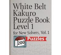White belt karuro Puzzle Book level 1: Easy Kakuro Puzzles to Build Your Skills and Confidence - Perfect for Beginners and Puzzle Lovers (Kakuro master)