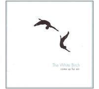 White Birch the - Come Up for Air