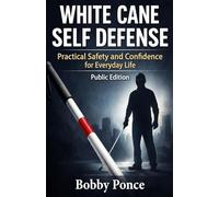 White Cane Self Defense: Practical Safety and Confidence for Everyday Life