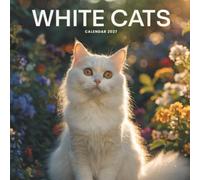 White Cats Calendar 2027: A Year of Graceful Felines, Snowy Coats, and Timeless Beauty