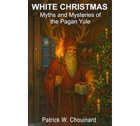 White Christmas: Myths and Mysteries of the Pagan Yule