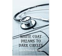 WHITE COAT DREAMS TO DARK CIRCLES: Life at Medical College