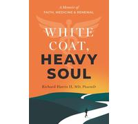 White Coat, Heavy Soul: A Memoir of Faith, Medicine, and Renewal