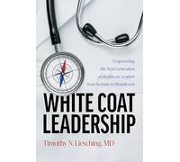 White Coat Leadership: Empowering the Next Generation of Healthcare Leaders from Bedside to Boardroom